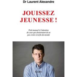 Jouissez jeunesse ! : petit manuel à l'attention de ceux qui choisiraient de ne pas croire à la fin Laurent Alexandre Lattès