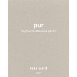 Pur : programme ultra rééquilibrant Tess Ward Hachette Pratique