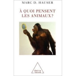 A quoi pensent les animaux Marc D. Hauser O. Jacob