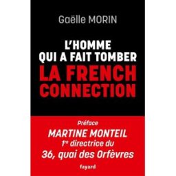 L'homme qui a fait tomber la French connection Gaëlle Morin Fayard