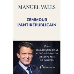 Zemmour, l'antirépublicain Manuel Valls Editions de l'Observatoire