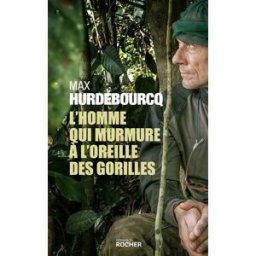 L'homme qui murmure à l'oreille des gorilles Max Hurdebourcq Rocher