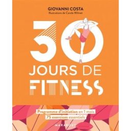 30 jours de fitness : programme d'initiation en 1 mois : 75 exercices essentiels Giovanni Costa Marabout