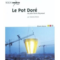 Le Pot doré de Jean-Pierre Raynaud Christophe Domino Scala, Scéren
