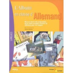L'album en classe d'allemand : mise en oeuvre des programmes et du Cadre européen commun de référenc Behrouz, Thérèse Canopé-CRDP de l'académie de Poitiers