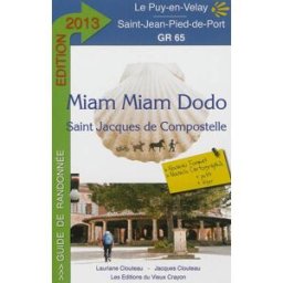 Miam-miam dodo : chemin de Compostelle (GR 65) du Puy-en-Velay à Saint-Jean-Pied-de-Port + la varian Lauriane Clouteau, Jacques Clouteau Ed. du Vieux Crayon