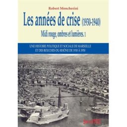 Midi rouge, ombres et lumières : une histoire politique et sociale de Marseille et des Bouches-du-Rh Robert Mencherini Syllepse