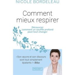 Comment mieux respirer : un souffle profond peut tout changer ! Nicole Bordeleau Pocket