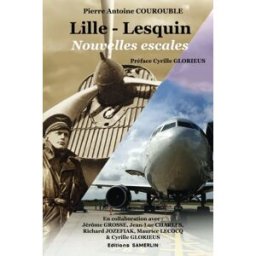 Lille-Lesquin Nouvelles escales pierre-antoine courouble, jérôme grosse, jean-luc charles, richard jozefiak, maurice lecocq, cyrille glorieus Editions Samerlin