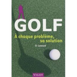 Golf : à chaque problème, sa solution : toutes les clés pour progresser Duncan Lennard Vigot
