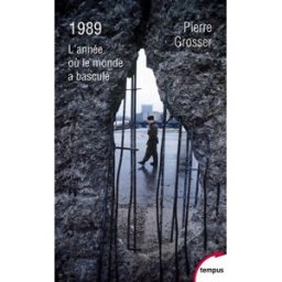1989 : l'année où le monde a basculé Pierre Grosser Perrin