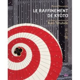 Le raffinement de Kyôto : estampes et peintures de Katô Teruhide Manuela Moscatiello Nouvelles éditions Scala