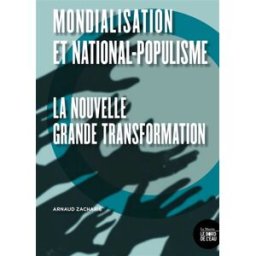 Mondialisation et national-populisme : la nouvelle grande transformation Arnaud Zacharie le Bord de l'eau