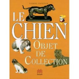 Le chien : objet de collection Pierre Faveton Ed. Massin