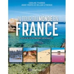 Un tour du monde en France : en plus de 30 destinations surprenantes ! Caroline Ithurbide Hugo Image