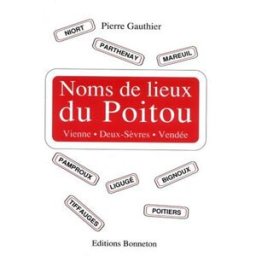 Noms de lieux du Poitou : introduction à la toponymie Pierre Gauthier C. Bonneton