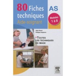 80 fiches techniques aide-soignant : modules 1 à 8 : toutes les techniques en image Alain Ramé, Philippe Delpierre Elsevier Masson