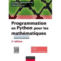 Programmation en Python pour les mathématiques : licence, Capes, classes préparatoires : cours et ex Alexandre Casamayou-Boucau, Pascal Chauvin, Guillaume Connan Dunod