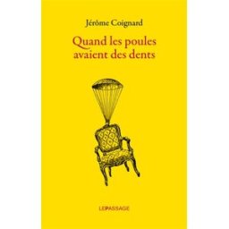 Quand les poules avaient des dents Jérôme Coignard le Passage