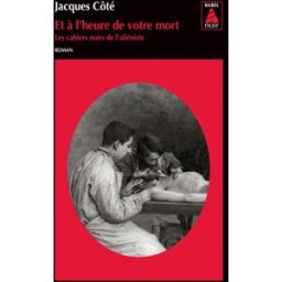 Les cahiers noirs de l'aliéniste. Vol. 3. Et à l'heure de votre mort Jacques Côté Actes Sud