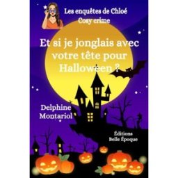Et si je jonglais avec votre tête pour Halloween ?: Comédie policière montariol, delphine Éditions Belle Époque