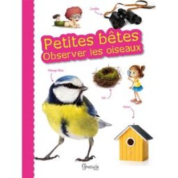 Petites bêtes : observer les oiseaux alice delvaille Grenouille éditions