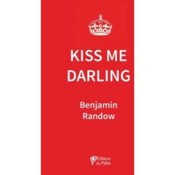 Kiss me, darling! Benjamin Randow Editions du Palio