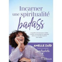 Incarner une spiritualité badass : le guide concret pour t'aider à rester connecté.e et aligné.e dan Amelle Zaïd Eyrolles