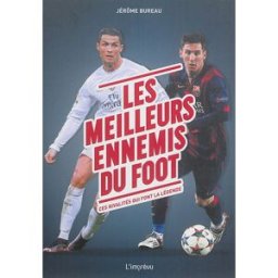 Les meilleurs ennemis du foot : ces rivalités qui font la légende Jérôme Bureau Editions de l'Imprévu