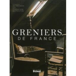 Greniers de France Jean Belondrade, Christiane Amiel, Jean-Pierre Piniès Privat SAS