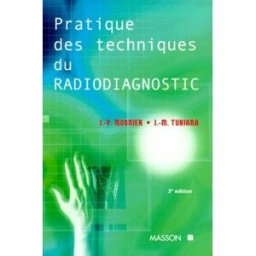 Pratique des techniques du radiodiagnostic jean-pierre monnier, j. m. tubiana Elsevier Masson