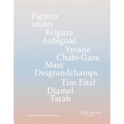 Figures seules : Brigitte Aubignac, Ymane Chabi-Gara, Marc Desgrandchamps, Tim Eitel, Djamel Tatah Aubignac, Brigitte Les éditions Martin de Halleux