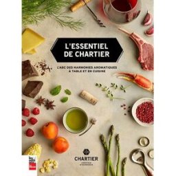 L'essentiel de Chartier : l'ABC des harmonies aromatiques à table et en cuisine François Chartier Editions La Presse