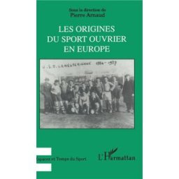 Les Origines du sport ouvrier en Europe arnaud, pierre L'Harmattan