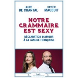 Notre grammaire est sexy : déclaration d'amour à la langue française Laure de Chantal, Xavier Mauduit Stock