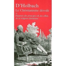 Le christianisme dévoilé ou Examen des principes & des effets de la religion chrétienne Paul Henri Dietrich Holbach CODA