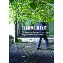Du travail de l'art : observation des oeuvres et analyse du processus qui les conduit Catherine Strasser Editions du Regard