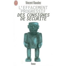 L'effacement progressif des consignes de sécurité : récit d'une mutation Vincent Ravalec J'ai lu