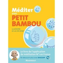Méditer avec Petit Bambou : la sérénité en un clin d'oeil Petit bambou (site web) Marabout