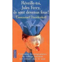 Réveille-toi, Jules Ferry, ils sont devenus fous : comment les programmes du collège envoient nos en Emmanuel Davidenkoff Pocket