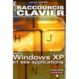 Raccourcis clavier : Windows XP et ses applications Laurence Chabard CampusPress
