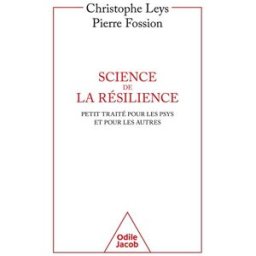 Science de la résilience : petit traité pour les psys et pour les autres Christophe Leys, Pierre Fossion O. Jacob