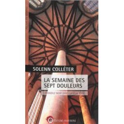 La semaine des sept douleurs : évangile noir dans la ville rose Solenn Colléter Wartberg