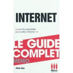 Internet : le guide complet Olivier Abou Micro application