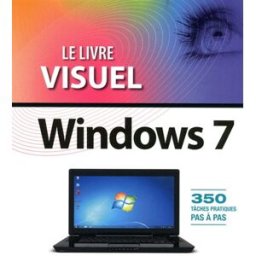 Le livre visuel de Windows 7 : 350 tâches pratiques pas à pas Jean-François Sehan First interactive