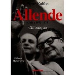 Allende, Chili, 1970-1973 : l'avenir d'une illusion Pierre Kalfon Atlantica