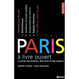 Paris à livre ouvert : le guide des lecteurs, des livres et des auteurs Frédéric Lewino, Lamia Oualalou Autrement