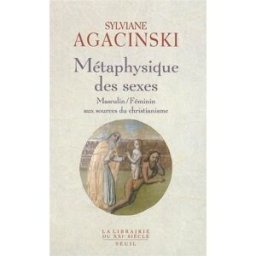 Métaphysique des sexes : masculin-féminin, aux sources du christianisme Sylviane Agacinski Seuil