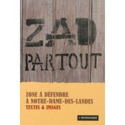 ZAD partout : zone à défendre à Notre-Dame-des-Landes : textes & images camille L'Insomniaque