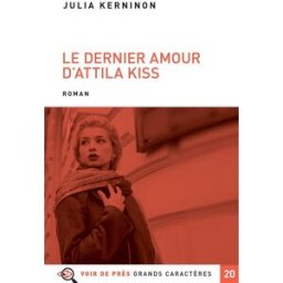Le dernier amour d'Attila Kiss Julia Kerninon Voir de près
